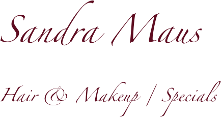 Sandra Maus 
Hair & Makeup / Specials